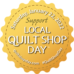 Local Quilt Shop Day Saturday, January 22, 2022